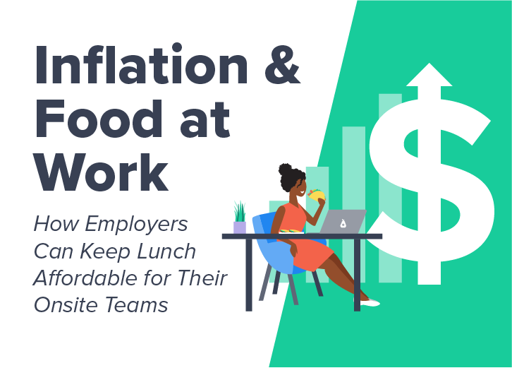 Inflation & Food at Work - How Employers Can Keep Lunch Affordable for Their Onsite Teams